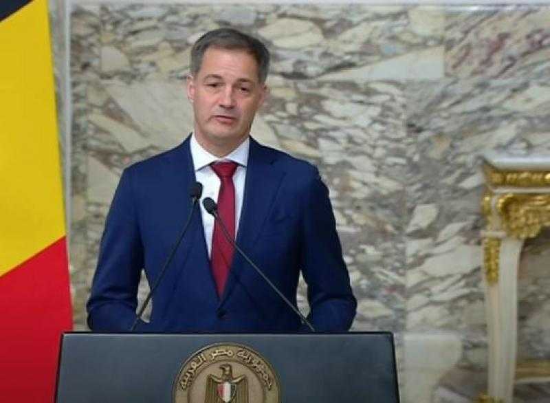 رئيس وزراء بلجيكا: مصر كانت ولازالت شريكًا فى العمل على وقف إطلاق النار فى قطاع غزة