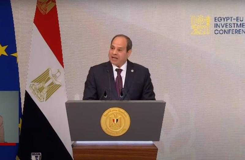 الرئيس السيسي: مؤتمر الاستثمار المصري ـ الأوروبي اليوم هو رسالة ثقة ودعم من المفوضية للاقتصاد المصري