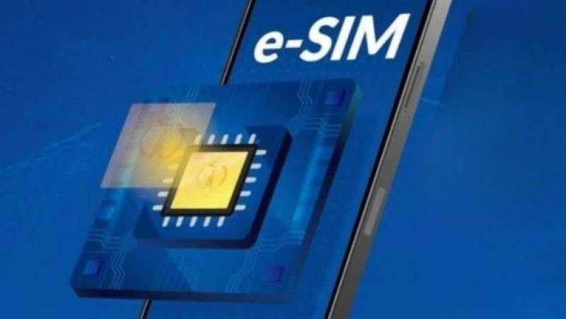 eSIM| سهولة أكبر في عالم الاتصالات.. خطوات تفعيل الشريحة المدمجة