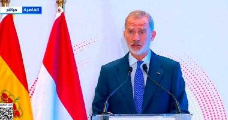 ملك إسبانيا: 60 شركة إسبانية مستقرة في مصر وتشارك بمشروعات كبرى